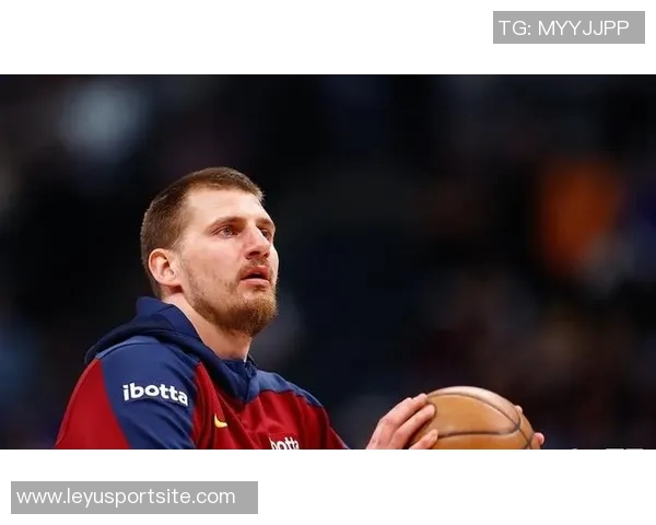 约基奇半场表现惊艳10投6中贡献12分6板6助正负值高达25